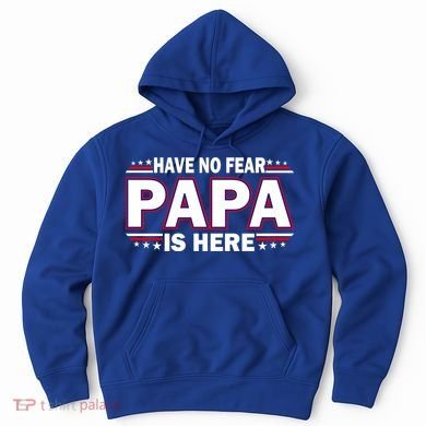 Have No Fear Papa Is Here Hoodie