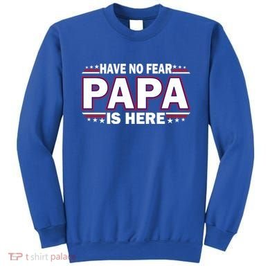 Have No Fear Papa Is Here Sweatshirt
