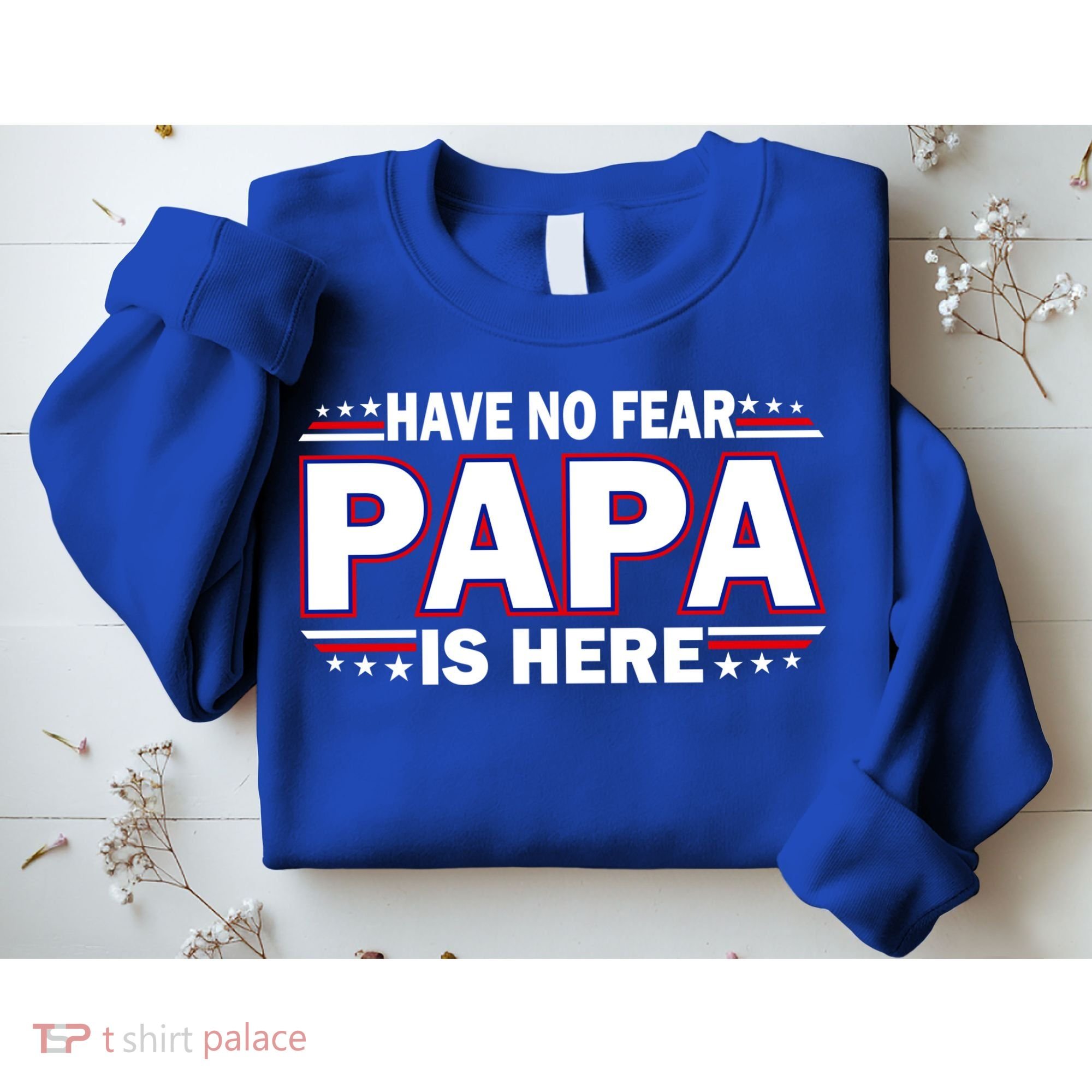 Have No Fear Papa Is Here Sweatshirt