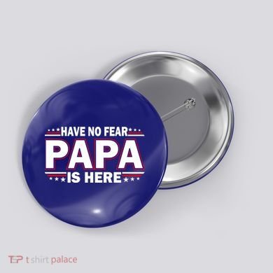 Have No Fear Papa Is Here Button
