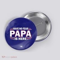 Have No Fear Papa Is Here Button thumb 0