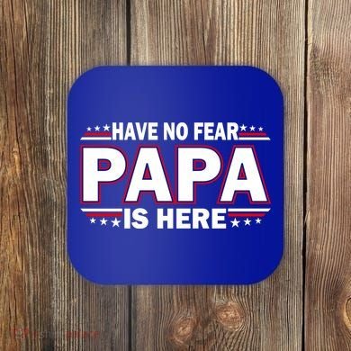 Have No Fear Papa Is Here Coaster