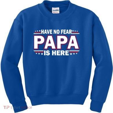 Have No Fear Papa Is Here Kids Sweatshirt