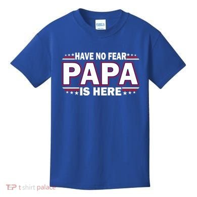Have No Fear Papa Is Here Kids T-Shirt