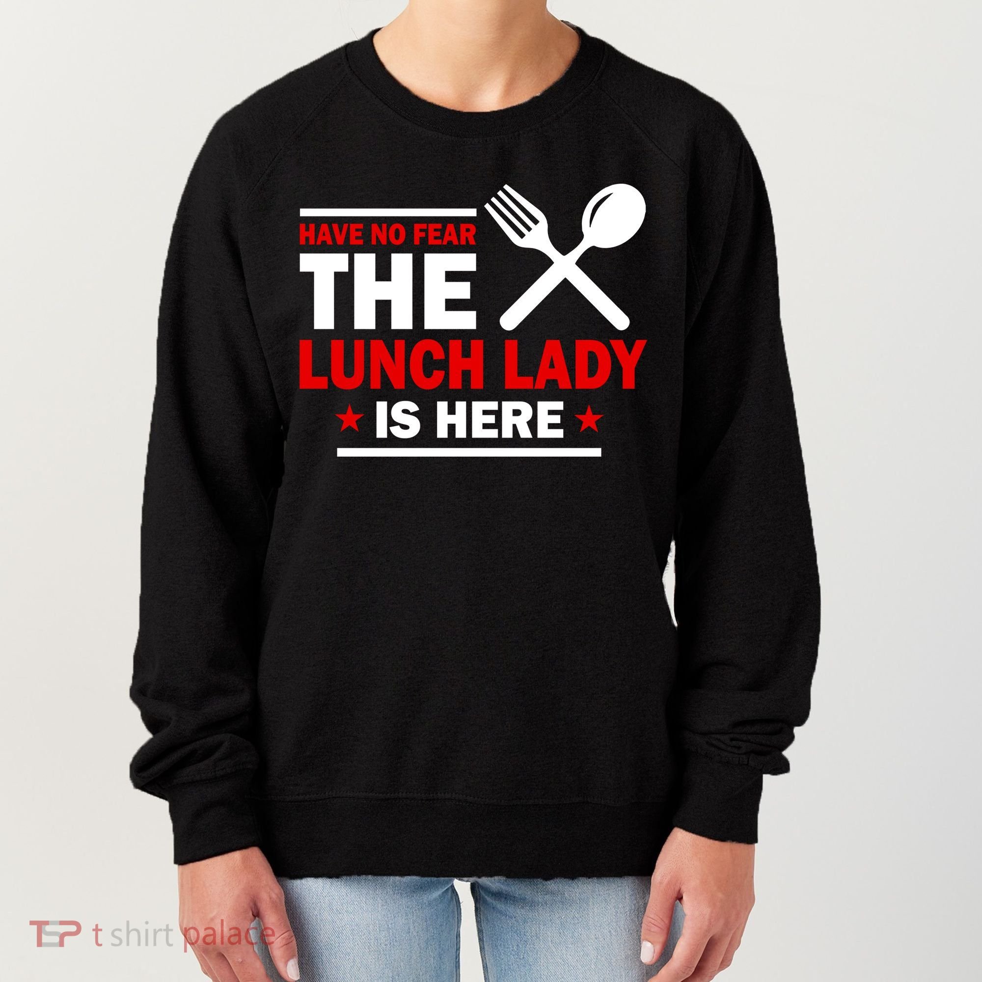Have No Fear The Lunch Lady Is Here Women's Sweatshirt