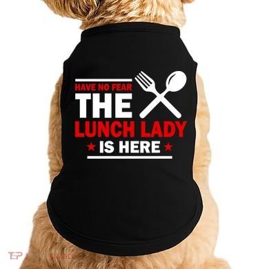 Have No Fear The Lunch Lady Is Here Doggie Tank