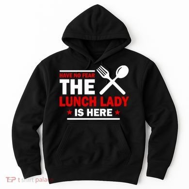Have No Fear The Lunch Lady Is Here Hoodie