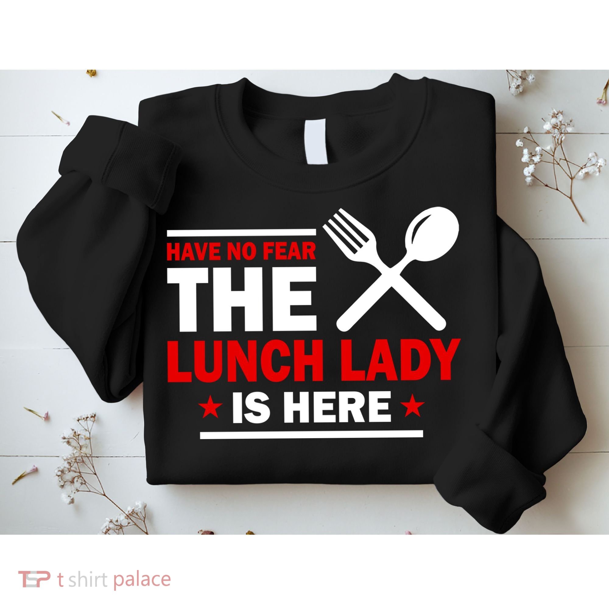 Have No Fear The Lunch Lady Is Here Sweatshirt