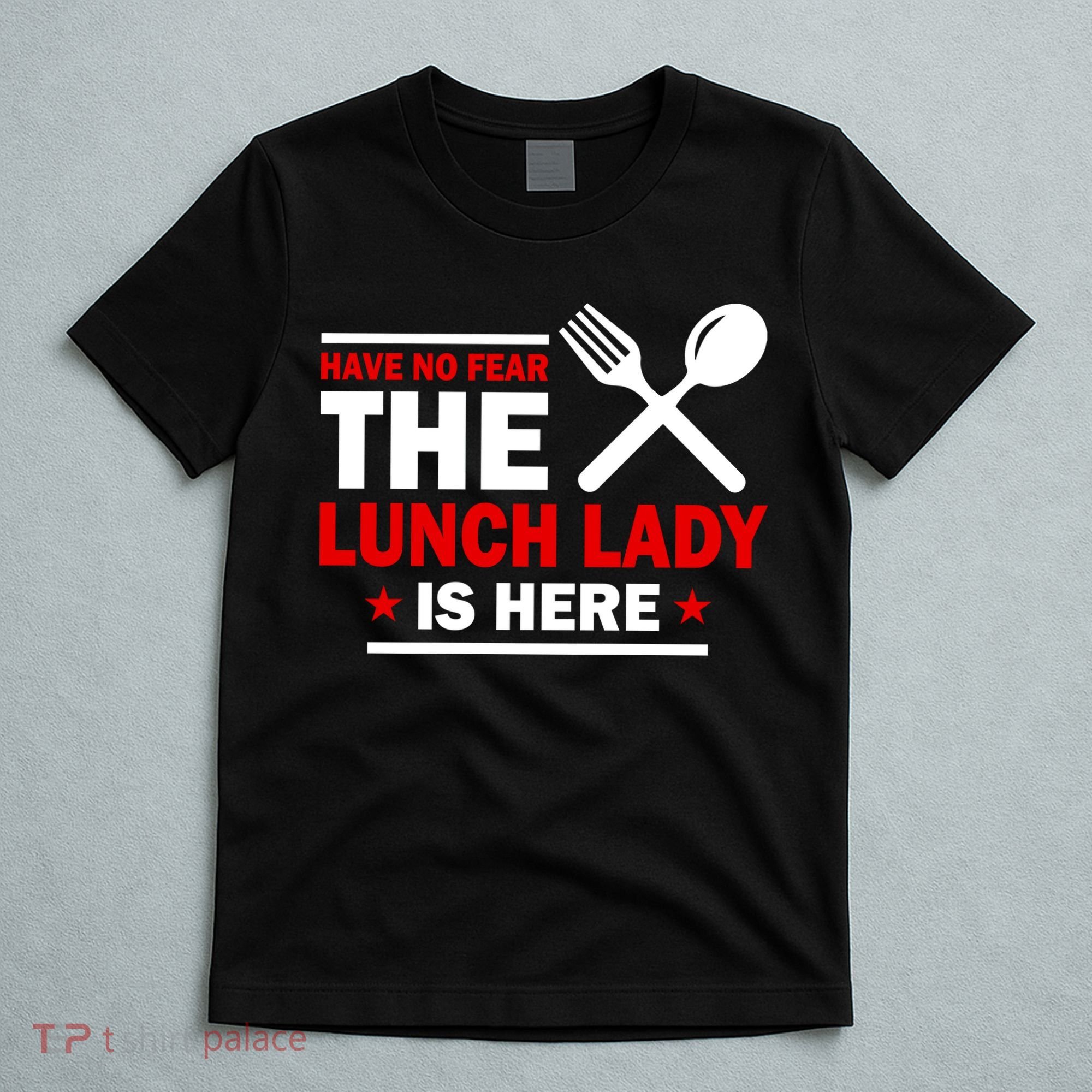 Have No Fear The Lunch Lady Is Here T-Shirt