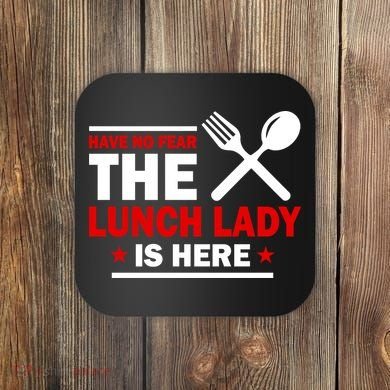 Have No Fear The Lunch Lady Is Here Coaster