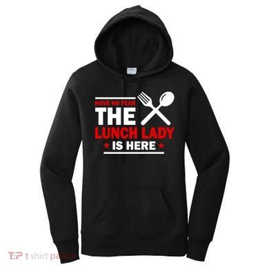 Have No Fear The Lunch Lady Is Here Women's Hoodie