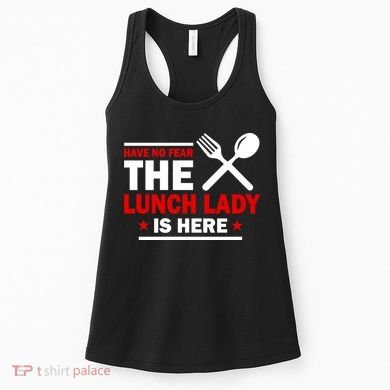 Have No Fear The Lunch Lady Is Here Women's Tank Top