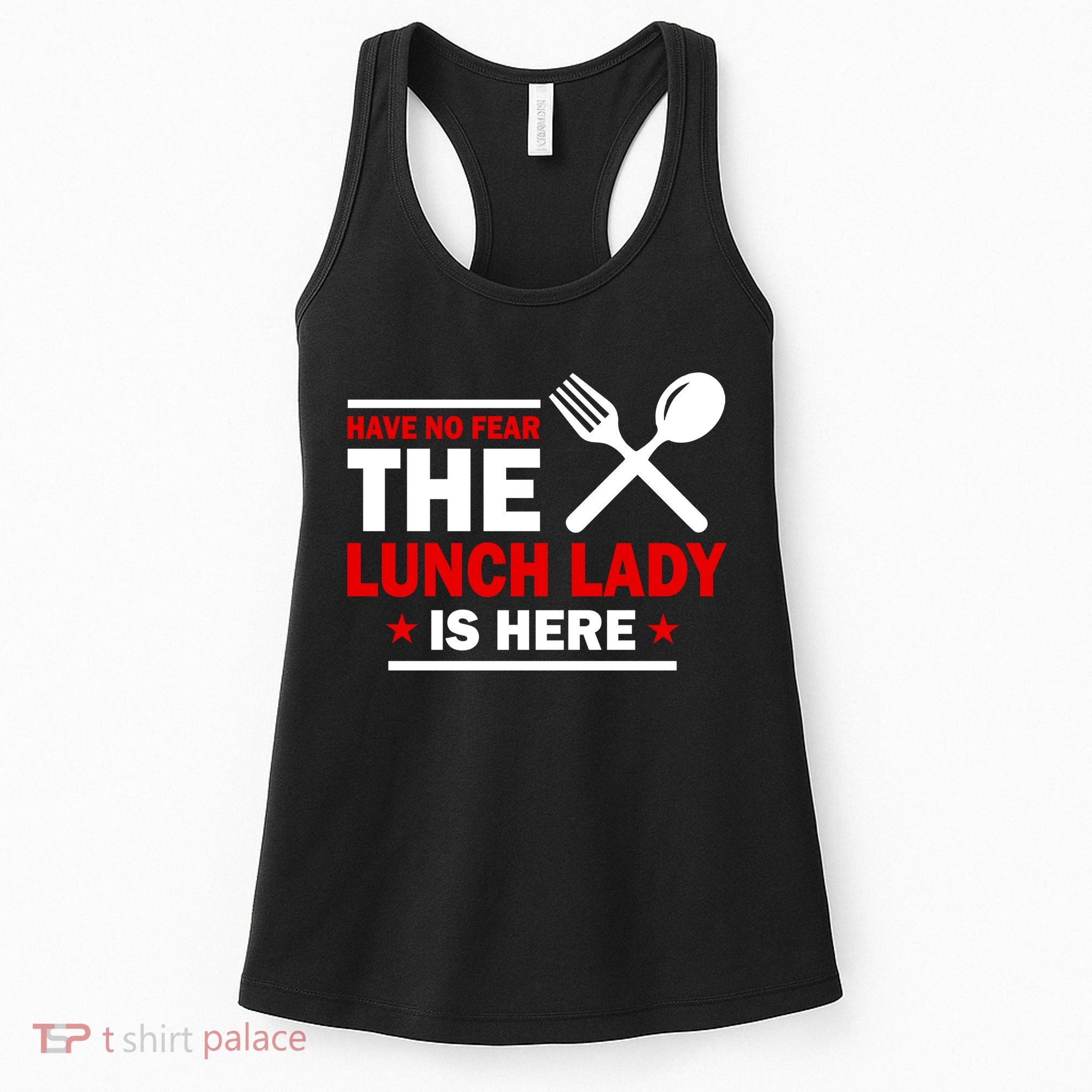 Have No Fear The Lunch Lady Is Here Women's Tank Top