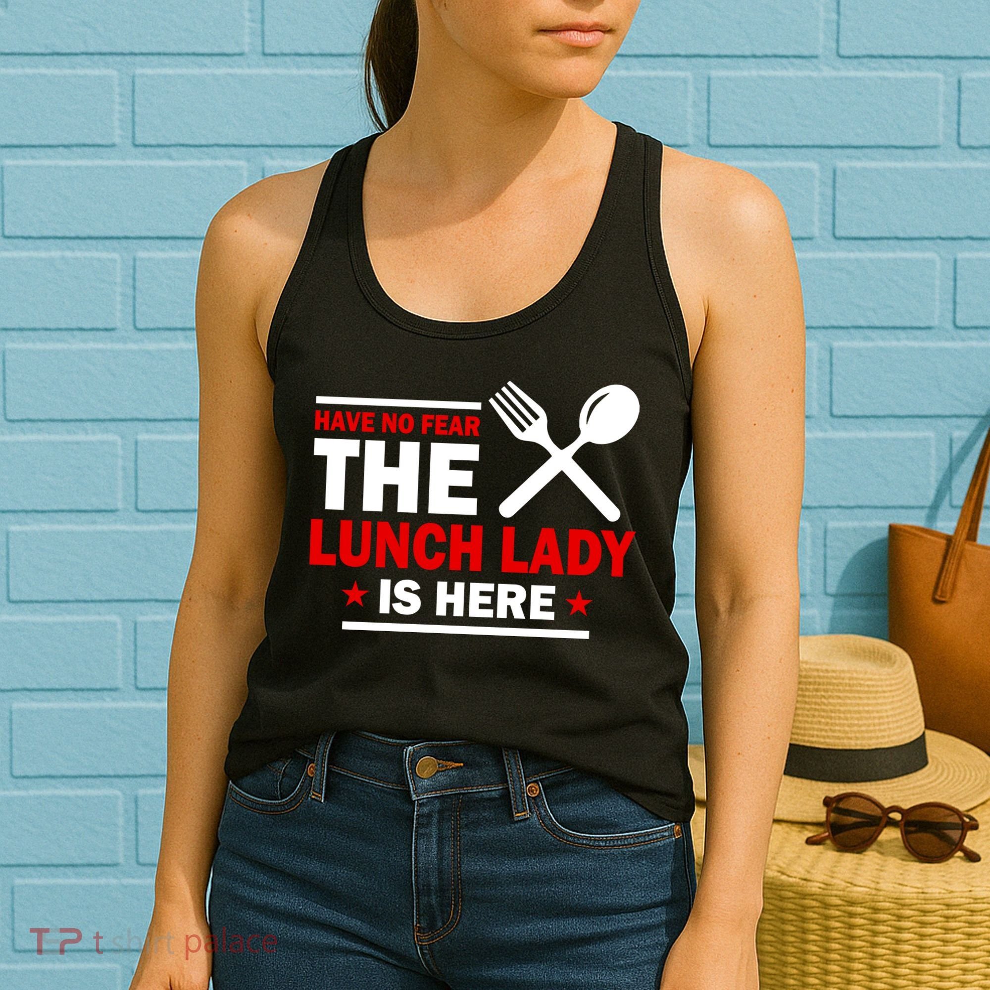 Have No Fear The Lunch Lady Is Here Women's Tank Top