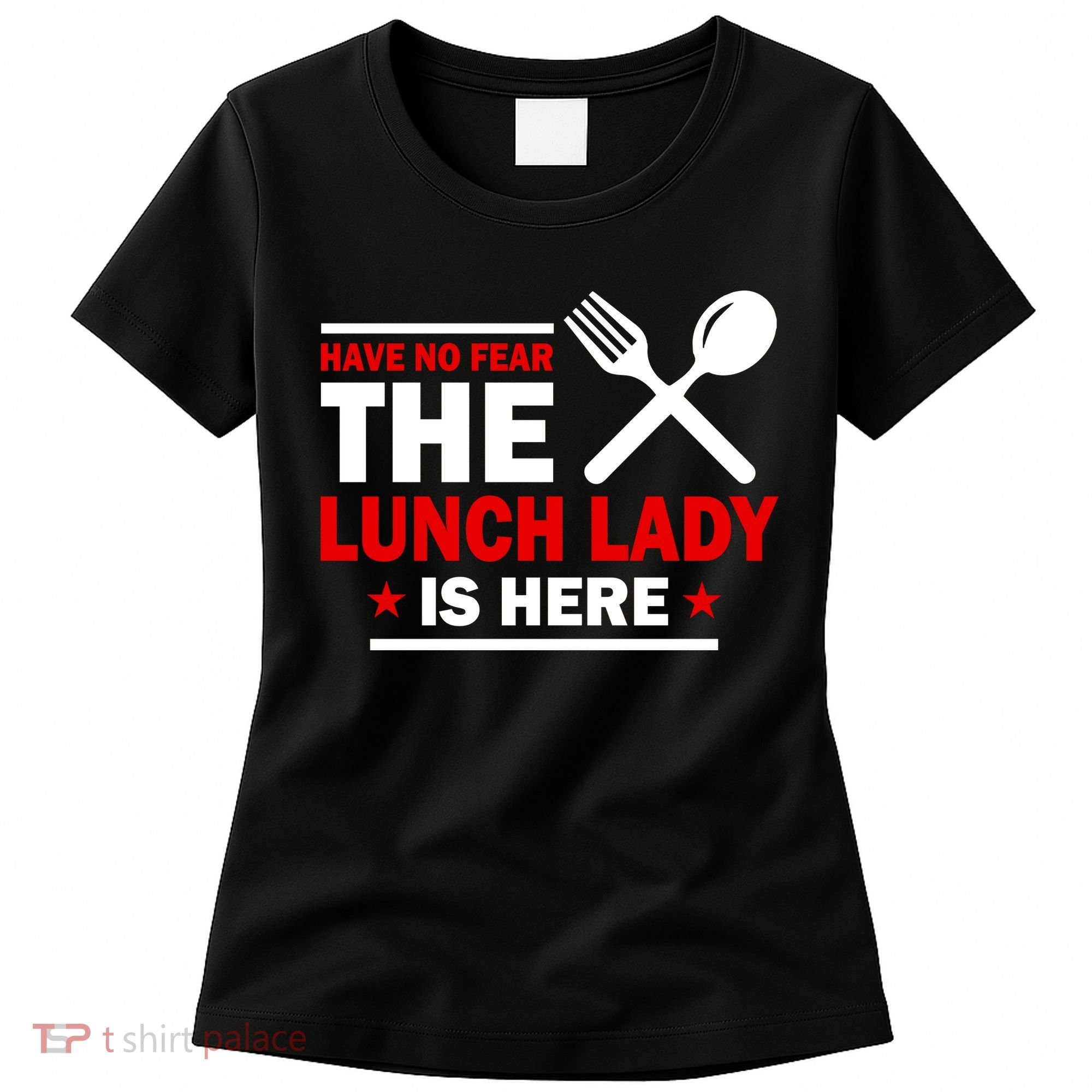 Have No Fear The Lunch Lady Is Here Women's T-Shirt