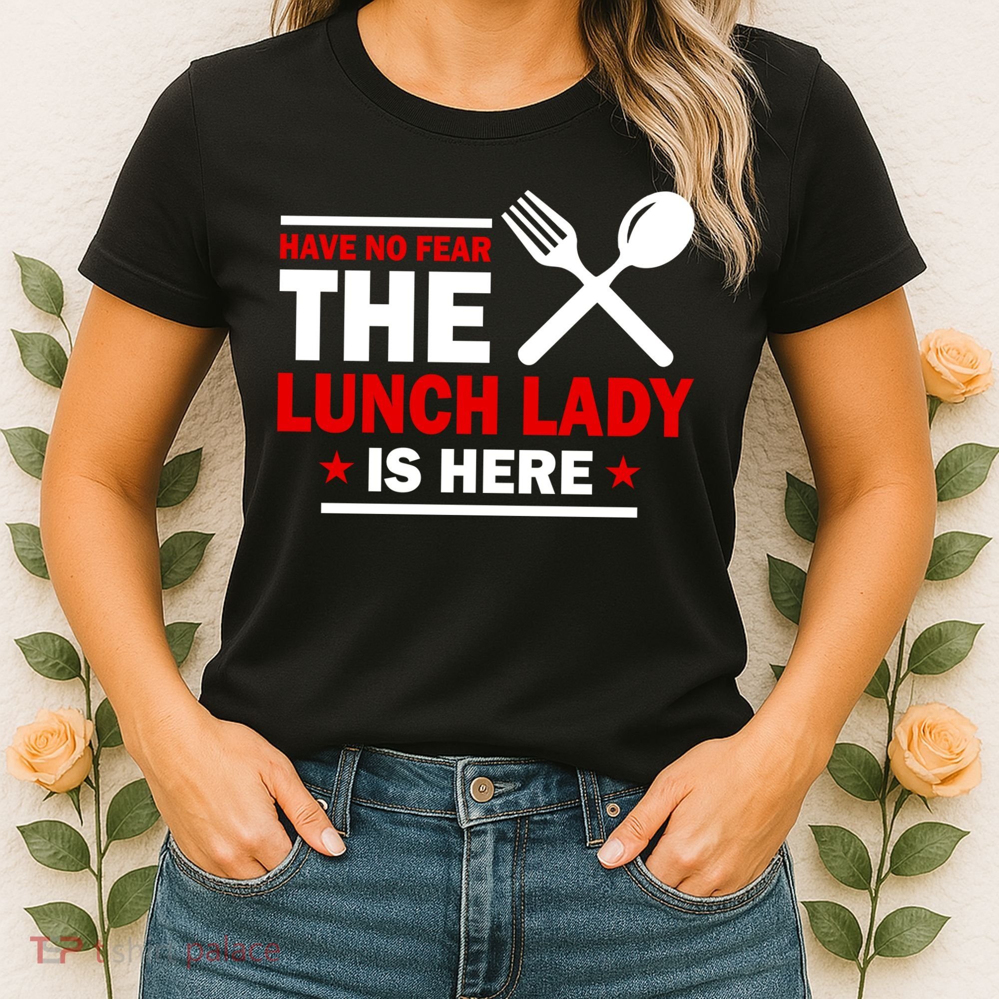 Have No Fear The Lunch Lady Is Here Women's T-Shirt