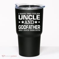 Have Two Titles Uncle And Godfather I Rock Them Both Tumbler thumb 0