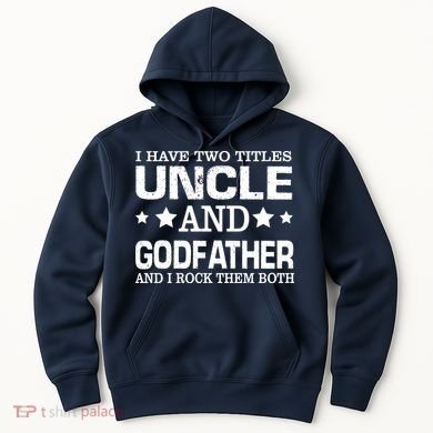 Have Two Titles Uncle And Godfather I Rock Them Both Hoodie