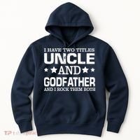 Have Two Titles Uncle And Godfather I Rock Them Both Hoodie thumb 0