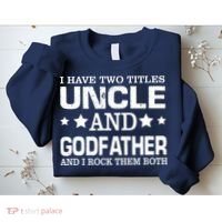 Have Two Titles Uncle And Godfather I Rock Them Both Sweatshirt thumb 2