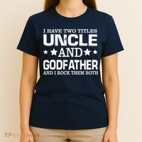 Have Two Titles Uncle And Godfather I Rock Them Both T-Shirt thumb 4