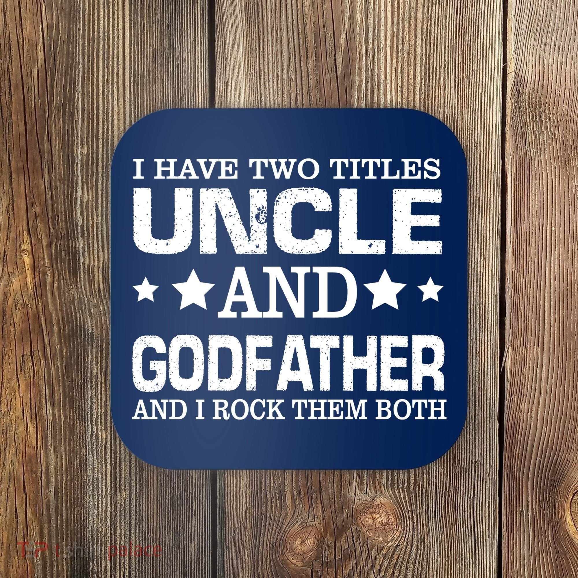 Have Two Titles Uncle And Godfather I Rock Them Both Coaster