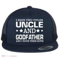 Have Two Titles Uncle And Godfather I Rock Them Both Flat Bill Trucker Hat thumb 0