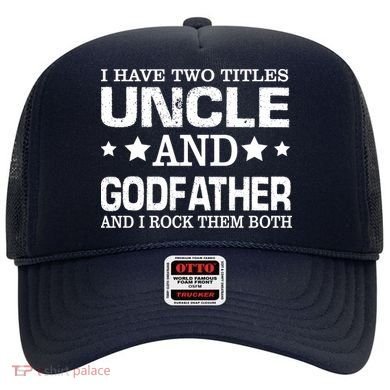 Have Two Titles Uncle And Godfather I Rock Them Both Hat
