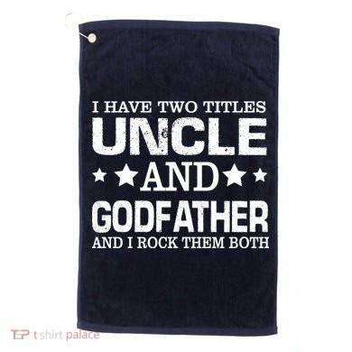 Have Two Titles Uncle And Godfather I Rock Them Both Golf Towel