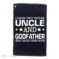 Have Two Titles Uncle And Godfather I Rock Them Both Golf Towel thumb 0
