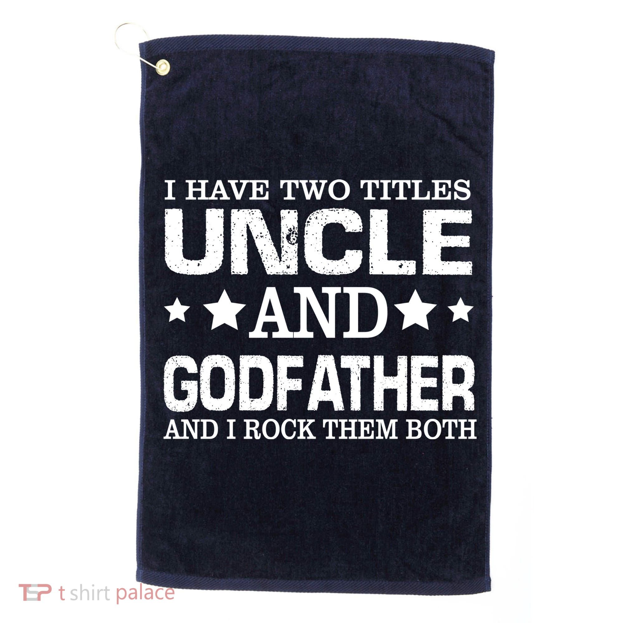 Have Two Titles Uncle And Godfather I Rock Them Both Golf Towel