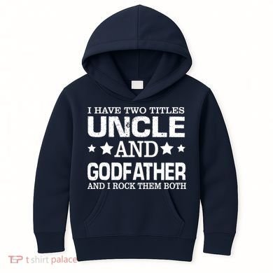 Have Two Titles Uncle And Godfather I Rock Them Both Kids Hoodie