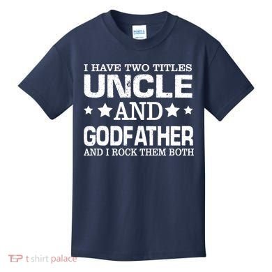 Have Two Titles Uncle And Godfather I Rock Them Both Kids T-Shirt