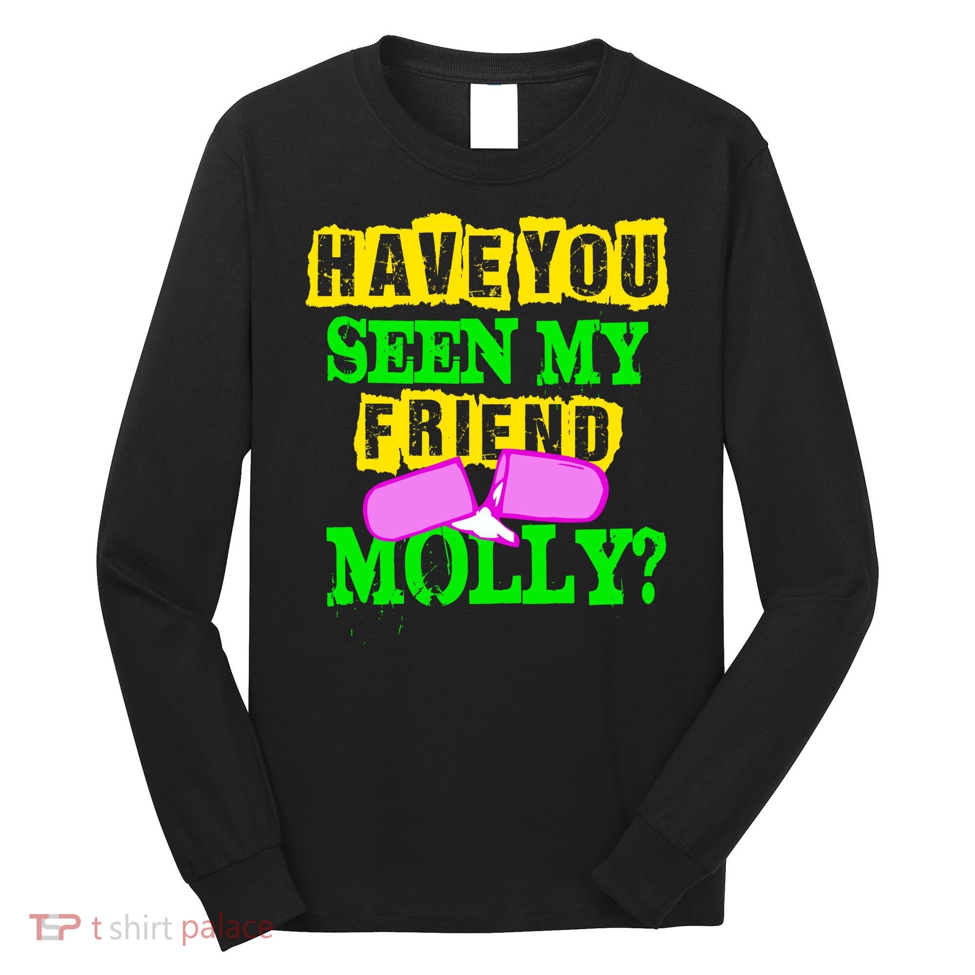 Have You Seen My Friend Molly Long Sleeve Shirt