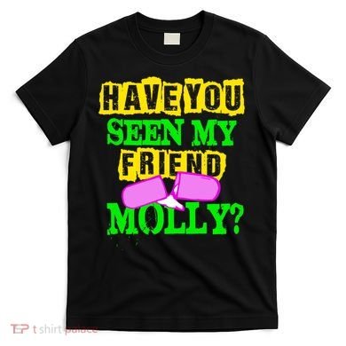 Have You Seen My Friend Molly T-Shirt