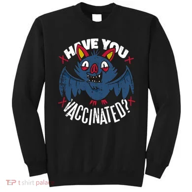 Have You Vaccinated Bat Sweatshirt