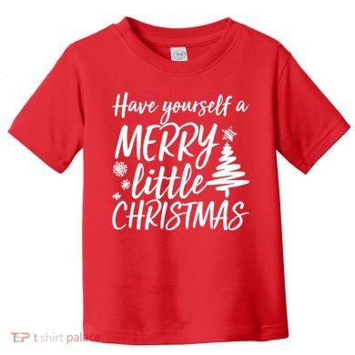 Have Yourself A Merry Little Christmas Toddler T-Shirt