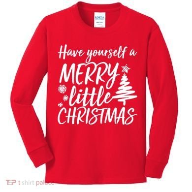 Have Yourself A Merry Little Christmas Kids Long Sleeve Shirt