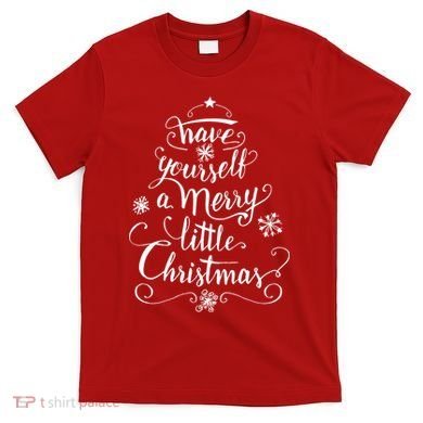 Have yourself a merry little Christmas graphic T-Shirt