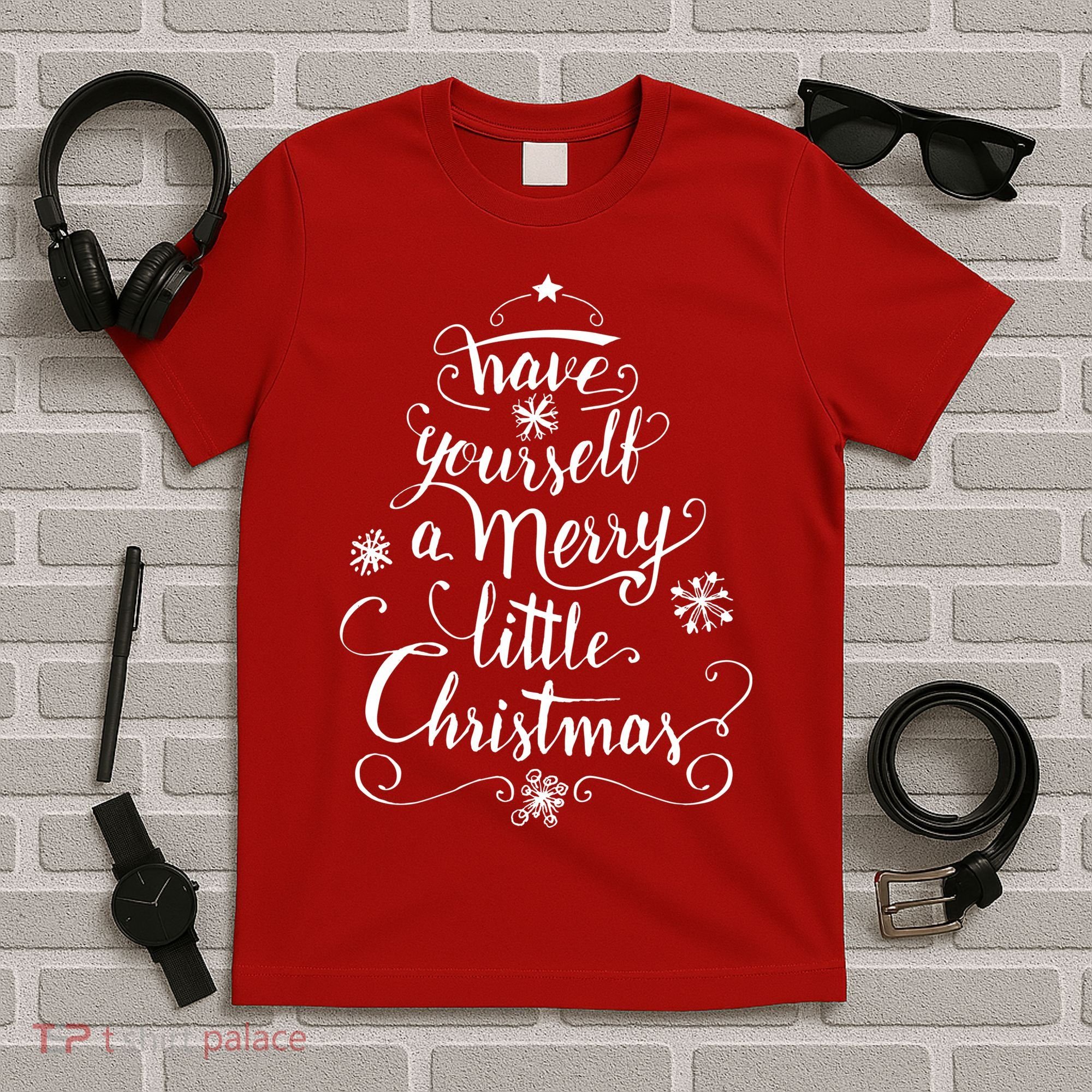 Have yourself a merry little Christmas graphic T-Shirt