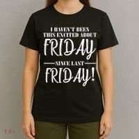 Haven't Been This Excited About Friday Since Last Friday T-Shirt thumb 4