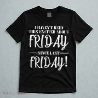 Haven't Been This Excited About Friday Since Last Friday T-Shirt thumb 5
