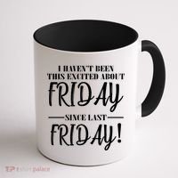 Haven't Been This Excited About Friday Since Last Friday Coffee Mug thumb 1