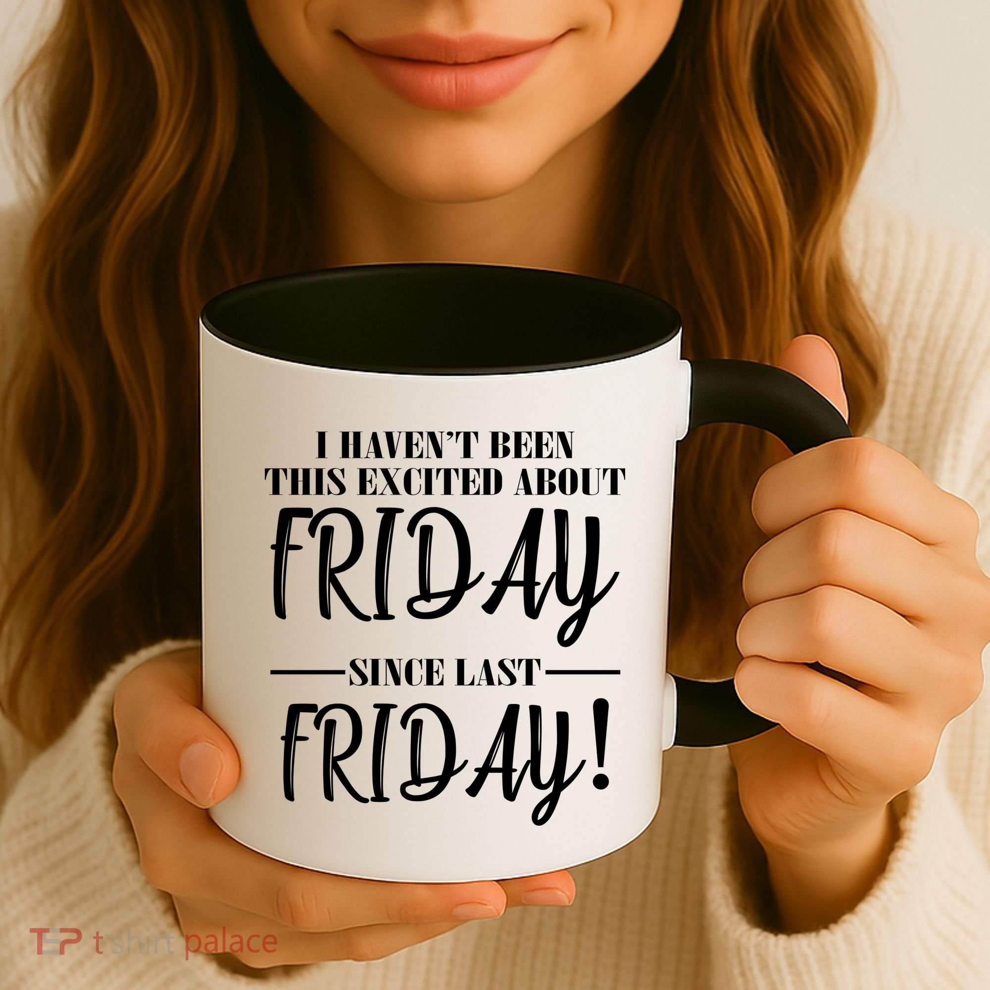 Haven't Been This Excited About Friday Since Last Friday Coffee Mug