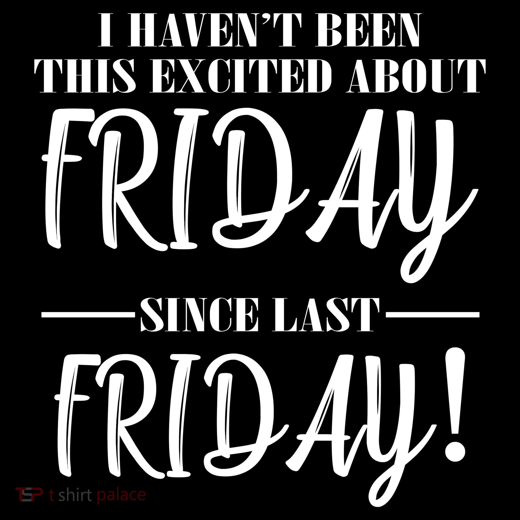 Haven't Been This Excited About Friday Since Last Friday Women's Hoodie