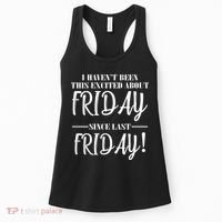 Haven't Been This Excited About Friday Since Last Friday Women's Tank Top thumb 0