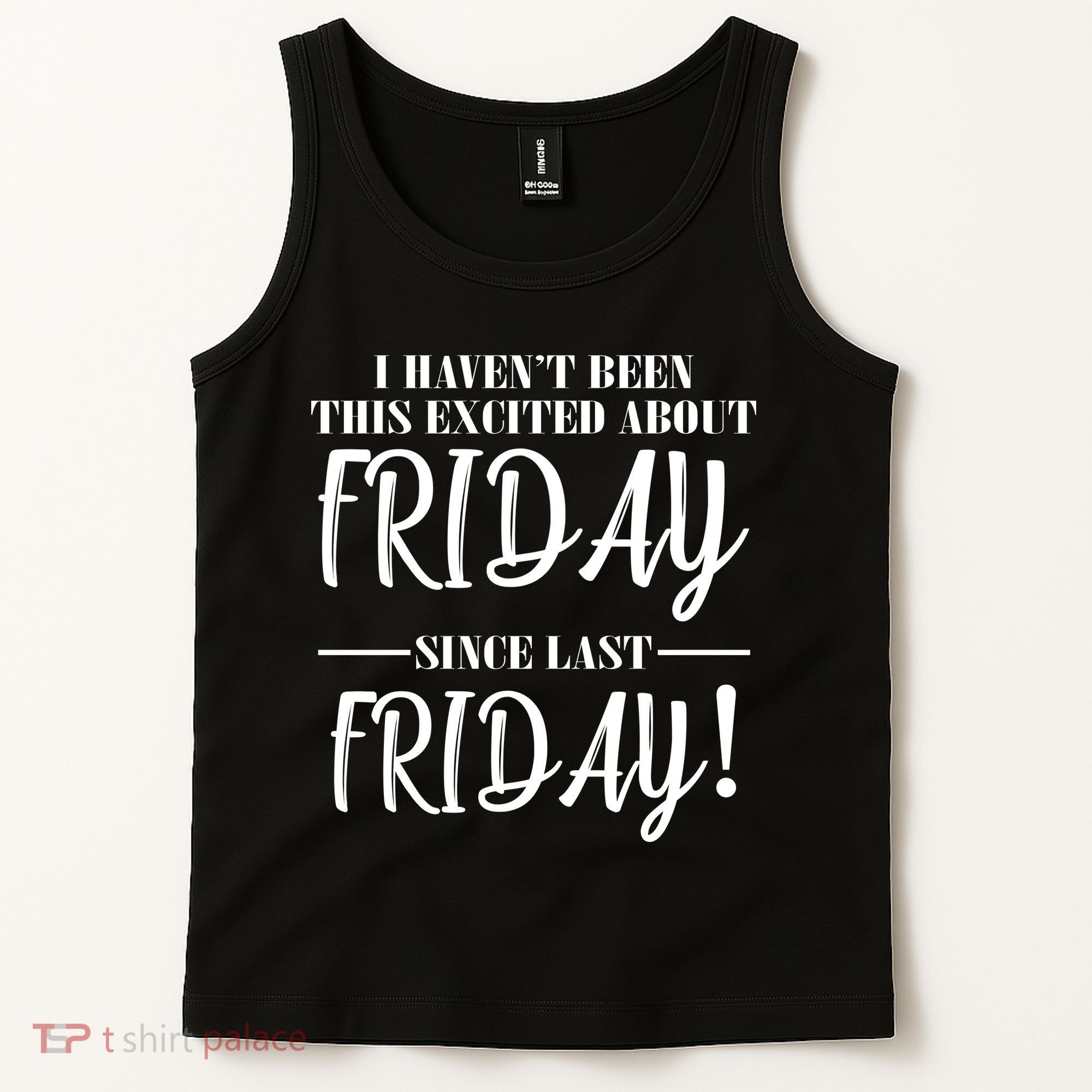 Haven't Been This Excited About Friday Since Last Friday Tank Top
