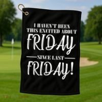 Haven't Been This Excited About Friday Since Last Friday Golf Towel thumb 1