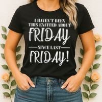 Haven't Been This Excited About Friday Since Last Friday Women's T-Shirt thumb 2