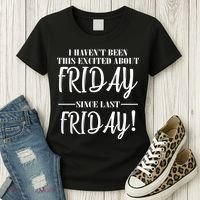 Haven't Been This Excited About Friday Since Last Friday Women's T-Shirt thumb 3